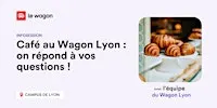 Café au Wagon Lyon : on répond à vos questions !