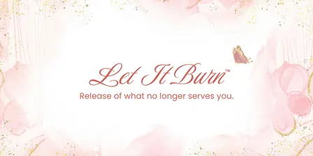 Let It Burn™: Release of what no longer serves you