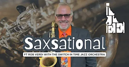Saxsational Ft. Rob Verdi with the Switch in Time Jazz Orchestra