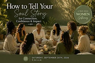 Discover Your Soul's Story:  A True Voice Women Circle
