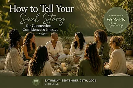 Discover Your Soul's Story:  A True Voice Women Circle