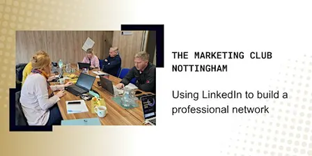 The Marketing Club Nottingham: LinkedIn Masterclass for businesses