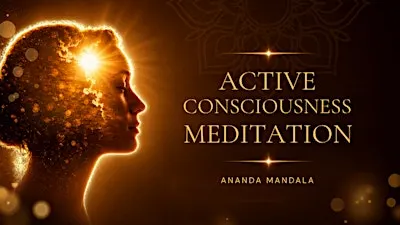 Active Consciousness Meditation (Ananda Mandala)