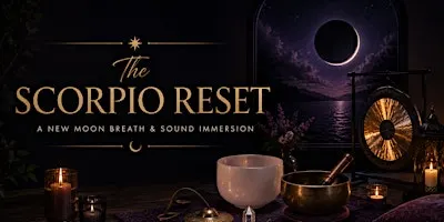 THE SCORPIO RESET - A New Moon Breath & Sound Immersion