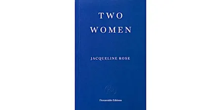 IN-HOUSE - Two Women: Book Launch with Jacqueline Rose