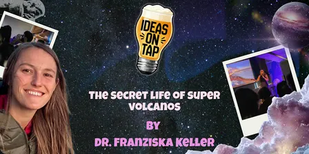 The Secret Life Of Super Volcanoes (Lectures In Pubs) - Ideas On Tap