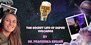 The Secret Life Of Super Volcanoes (Lectures In Pubs) - Ideas On Tap
