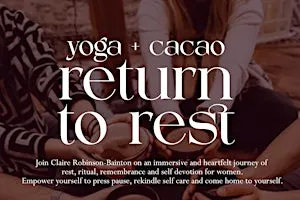 Yoga + Cacao: Return to Rest