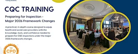 CQC Training: Preparing for Inspection - Major 2026 Framework Changes