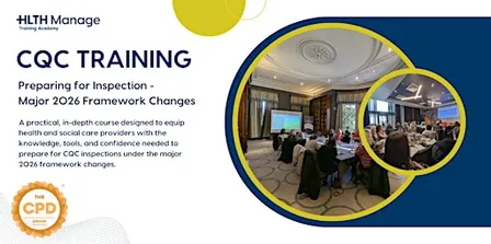 CQC Training: Preparing for Inspection - Major 2026 Framework Changes