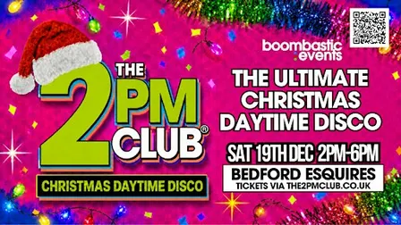THE 2PM CLUB Bedford - Christmas Daytime Disco