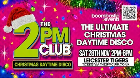 THE 2PM CLUB Leicester - Christmas Daytime Disco