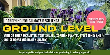 Ground Level Presents: Gardening for Climate Resilience