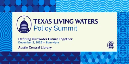 Texas Living Waters Policy Summit: Defining Our Water Future Together