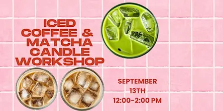 Iced Coffee & Matcha Candle Workshop - Crafts & Coffee Series