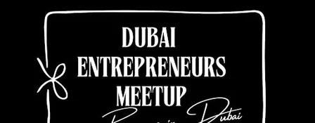 Dubai Entrepreneurs Meetup - Dubai Hills - Free Entry