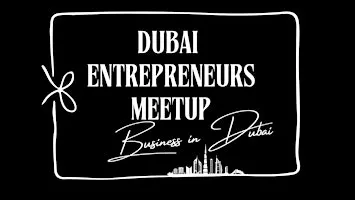 Dubai Entrepreneurs Meetup - Dubai Hills - Free Entry