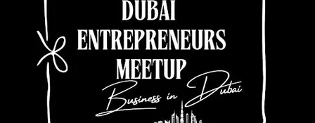 Dubai Entrepreneurs Meetup - Free Entry