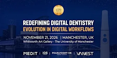 Redefining Digital Dentistry: Evolution in Digital Workflows - Manchester
