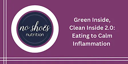 Green Inside, Clean Inside 2.0: Eating to Calm Inflammation