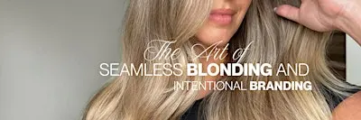 The Art of Seamless Blonding and Intentional Branding