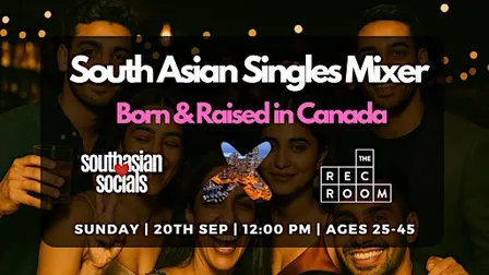 South Asian Singles Mixer | Born & Raised in Canada | Ages 25-45