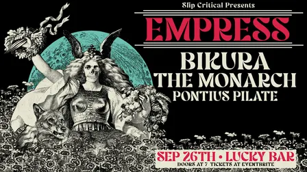 Slip Critical Presents: EMPRESS / BIKURA / THE MONARCH / PONTIUS PILATE