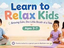 Learn to Relax Kids: Growing Calm, One Little Breath at a Time (Ages 3-7)