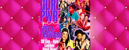 GURL PWR SPEED-FRIENDING, LONDON!