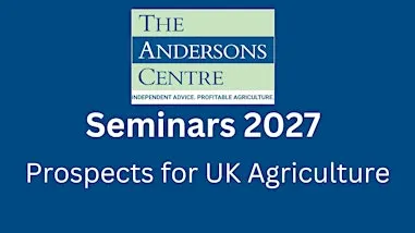 Andersons Seminar 2027- Prospects for UK Agriculture - Cirencester