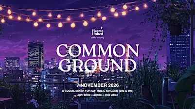 Hearts United: Common Ground (Catholic Singles 30s & 40s)