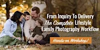 From Inquiry to Delivery-The Complete Lifestyle Family Photography Workflow