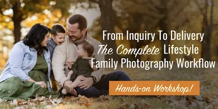 From Inquiry to Delivery-The Complete Lifestyle Family Photography Workflow