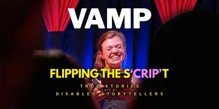 VAMP - Flipping the S'CRIP'T - True Stories Told by Disabled Storytellers
