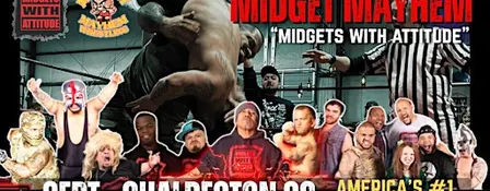 Charleston SC "Midgets With Attitude" with Midget Mayhem Wrestling! (21+)