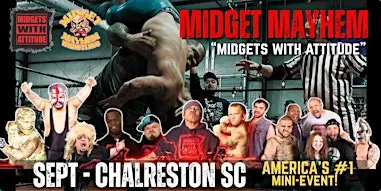 Charleston SC "Midgets With Attitude" with Midget Mayhem Wrestling! (21+)