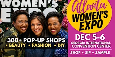 Atlanta Women's Expo | 300+ Shops • Beauty • Fashion • Celebs • DIY