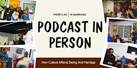 Podcast In Person: How Culture Affects Dating And Marriage