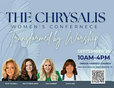 THE CHRYSALIS: TRANSFORMED BY WORSHIP WOMEN'S CONFERENCE