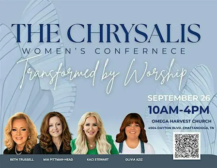 THE CHRYSALIS: TRANSFORMED BY WORSHIP WOMEN'S CONFERENCE