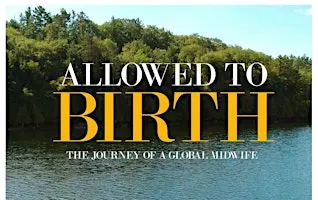 Screening of Allowed to Birth: Journey of a Global Midwife
