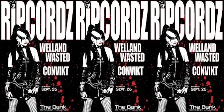 RIPCORDZ w/ WELLAND WASTED & CONVIKT