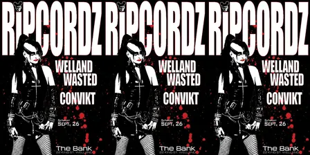 RIPCORDZ w/ WELLAND WASTED & CONVIKT