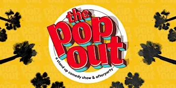 The Pop Out Comedy Show and Afterparty
