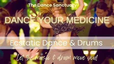 DANCE YOUR MEDICINE: Ecstatic Dance & Drums