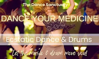 DANCE YOUR MEDICINE: Ecstatic Dance & Drums