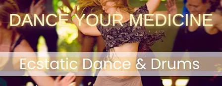 DANCE YOUR MEDICINE: Ecstatic Dance & Drums