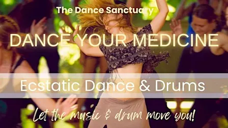 DANCE YOUR MEDICINE: Ecstatic Dance & Drums