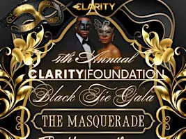 CLARITY FOUNDATION 4TH ANNUAL BLACK TIE GALA - THE MASQUERADE