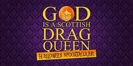 God Is A Scottish Drag Queen Halloween Spooktacular